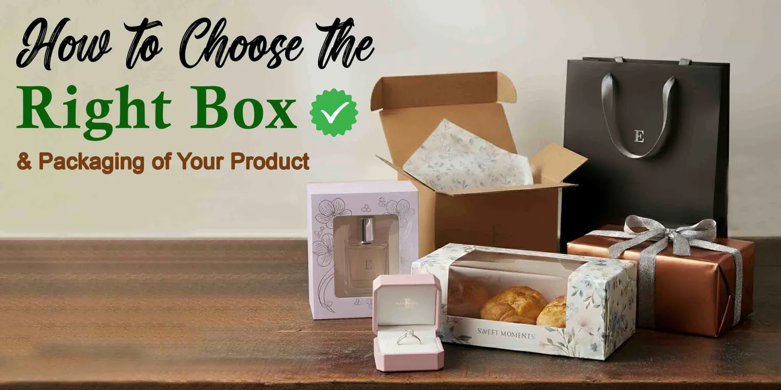 How to Choose the Right Box and Packaging for Your Product